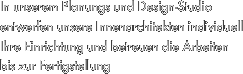 In unserem Planungs und Design-Studio